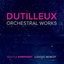 Dutilleux: Orchestral Works