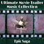 The Ultimate Movie Trailer Music Collection - Epic Saga