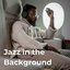 Jazz in the Background