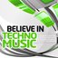 Believe In Techno Music, Vol. 03 (Best Underground Tracks from Minimal to Progressive Techno)