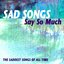 Sad Songs Say So Much - The Saddest Songs Of All Time