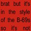 brat but it's in the style of the B-69s so it's not