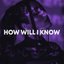 How Will I Know