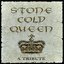 Stone Cold Queen " A tribute "