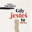 Gdy jesteś tu