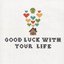 Good Luck With Your Life