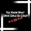 You Know What Drive Girls So Crazy (Max)