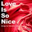 Love Is So Nice (Songs for Valentine's Day)