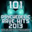 101 Psychedelic Rave Dance Hits 2013 - Top Progressive Electronic Music, Acid House, Electro Trance, Hard Techno, Club Anthems