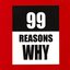 99 Reasons Why