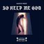 So Help Me God