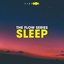 The Flow Series - Sleep