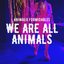 We Are All Animals - Single