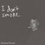 I don't smoke.
