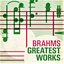 Brahms - Greatest Works