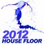 House Floor 2012 (Top Hits)