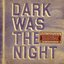 Dark Was The Night - cd1