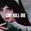 Cry, Kill, Die