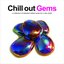 Chill Out Gems