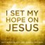 I Set My Hope On Jesus