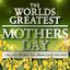 World's Greatest Mothers Day Album - The Only Mothers Day Tribute Album You'll Ever Need