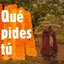 Qué Pides Tú