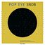 POP EYE SNOB