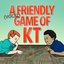 A Friendly (Vocal) Game of KT