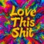 Love This Shit