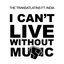 I Can't Live Without Music