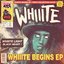 Whiiite Begins EP