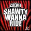 Crew 7 - Shawty Wanna Ride