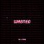 wasted