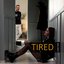 Tired