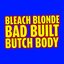 Bleach Blonde Bad Built Butch Body