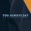 You Always Say (Kid Francescoli Remix)