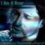 I Am a River