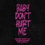 baby don’t HURT ME