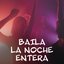 Baila la noche entera