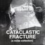 Cataclastic Fracture (A Noise Collection)