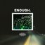 ENOUGH.