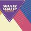 Smaller Scale - EP