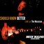 Should Know Better - Live at the Musician