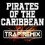 Pirates of the Caribbean (Trap Remix)