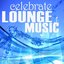 Celebrate Lounge Music (Relaxing Chillhouse Tunes, Beachbar Style)