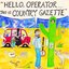 Hello Operator. . . . This is Country Gazette