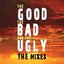 The Good, The Bad And The Ugly - The Mixes