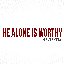 He Alone Is Worthy