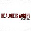 He Alone Is Worthy