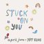 stuck on you